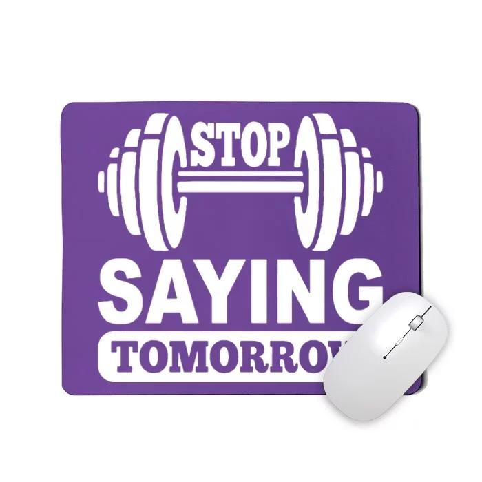 Stop Saying Tomorrow Mousepad