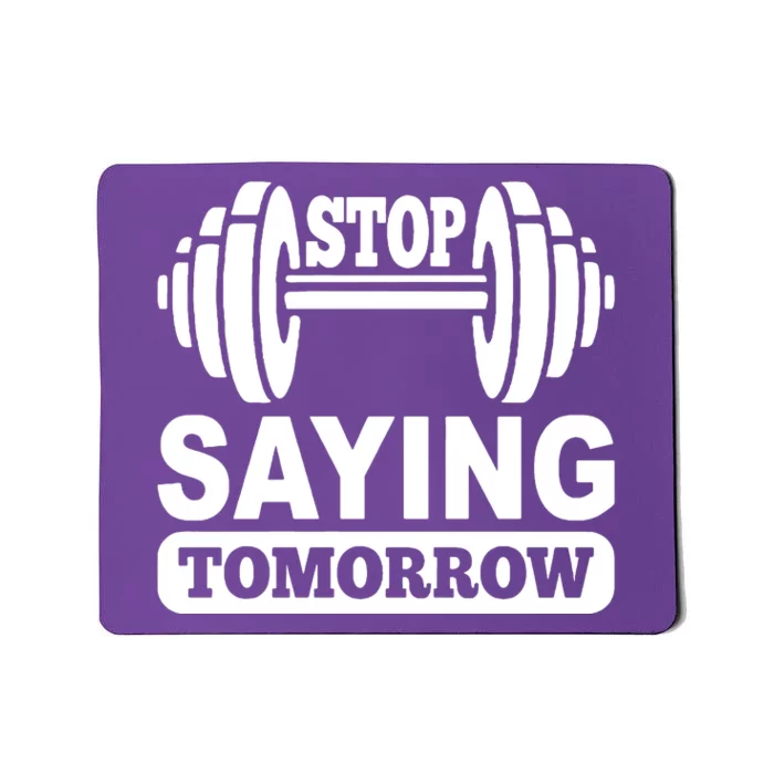 Stop Saying Tomorrow Mousepad