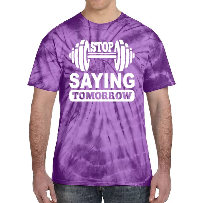 Stop Saying Tomorrow Tie-Dye T-Shirt