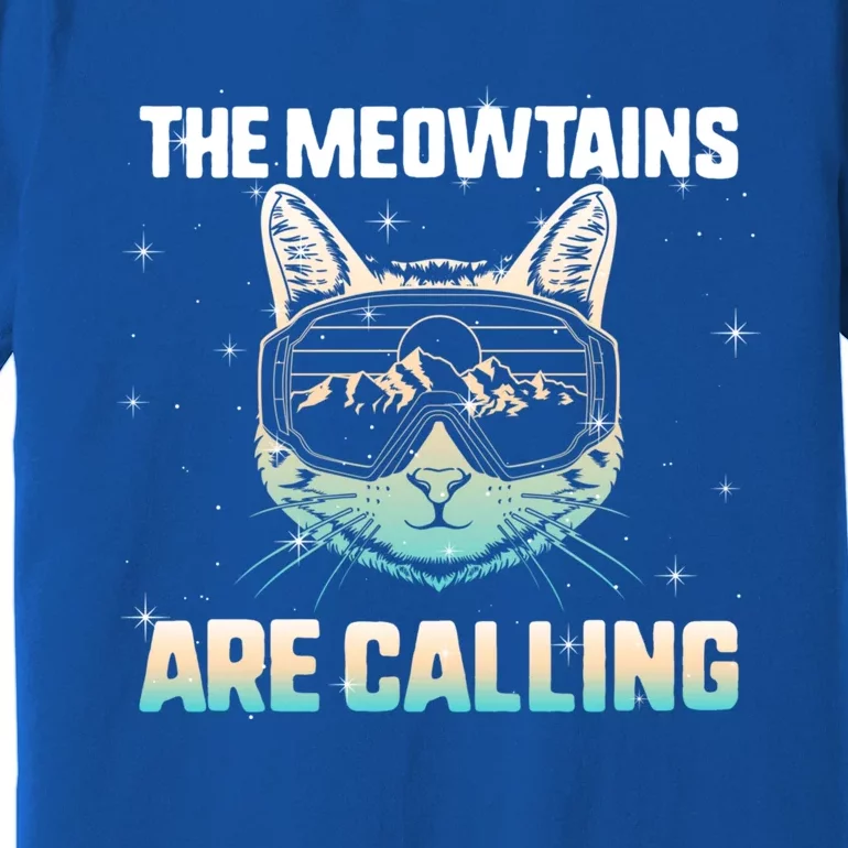 Ski Snowboard The Meowtains Calling Skiing Cat Mom Dad Skier Cool Gift Premium T-Shirt