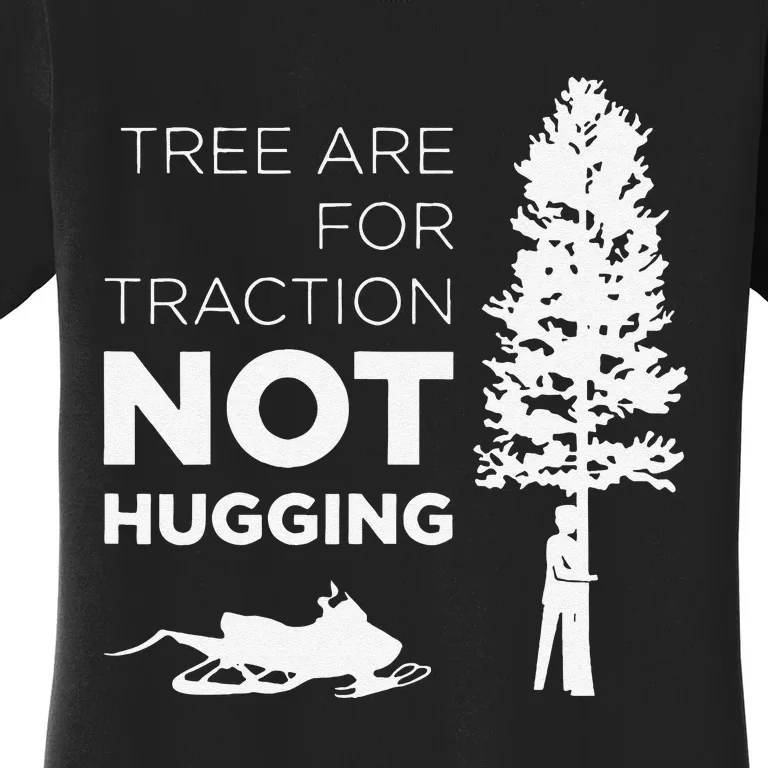 Snowmobile Sled Tree Are For Traction Not Hugging Women's T-Shirt