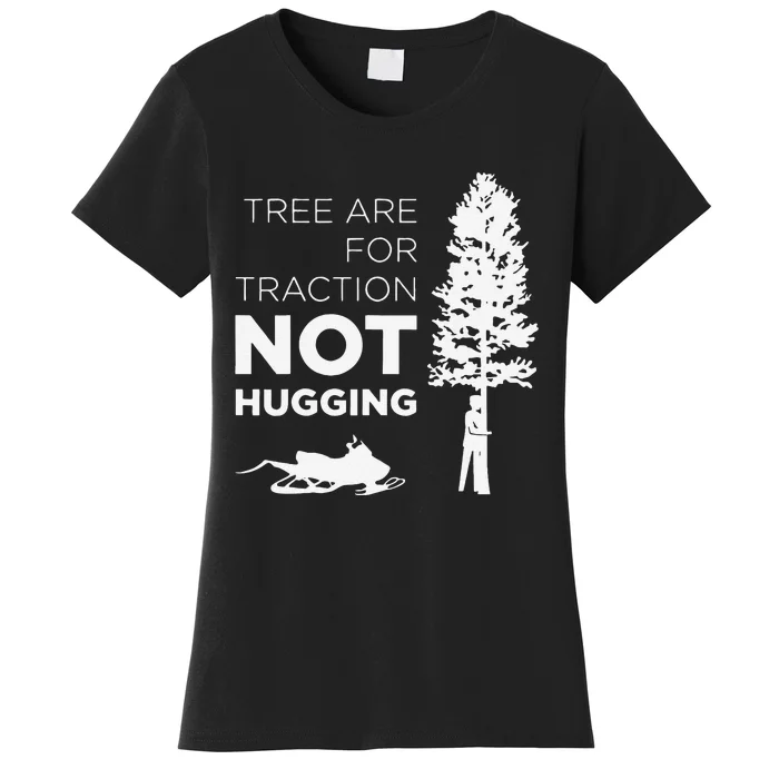 Snowmobile Sled Tree Are For Traction Not Hugging Women's T-Shirt