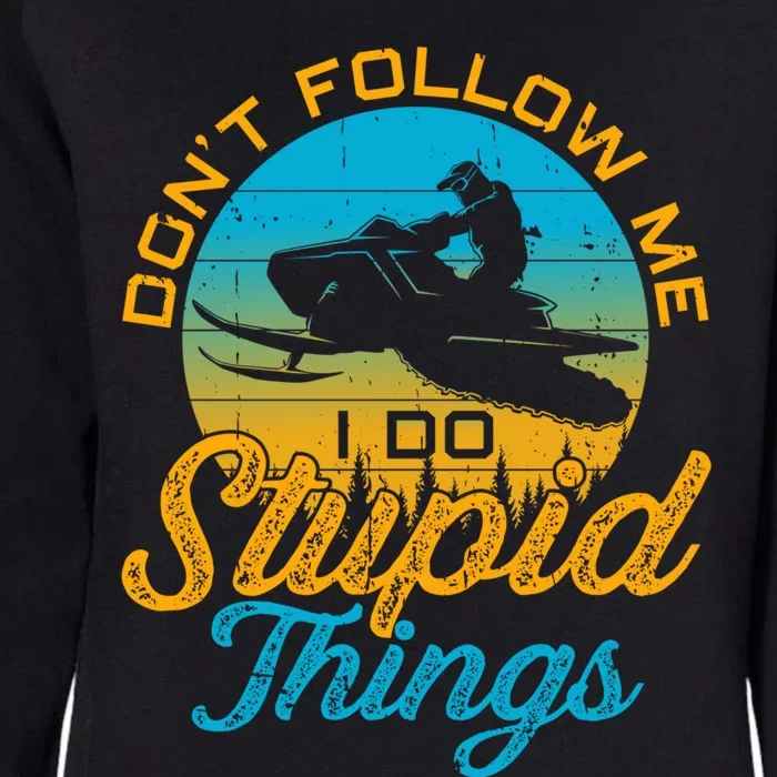 Snowmobile Sled Tee Funny Don't Follow Me I Do Stupid Things Gift Womens California Wash Sweatshirt