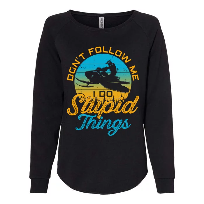 Snowmobile Sled Tee Funny Don't Follow Me I Do Stupid Things Gift Womens California Wash Sweatshirt