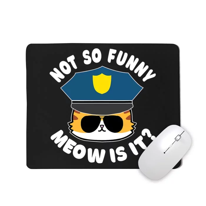 Super State Trooper Funny Cat Not So Funny Meow Is It Mousepad