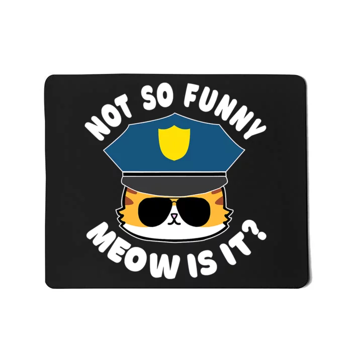 Super State Trooper Funny Cat Not So Funny Meow Is It Mousepad