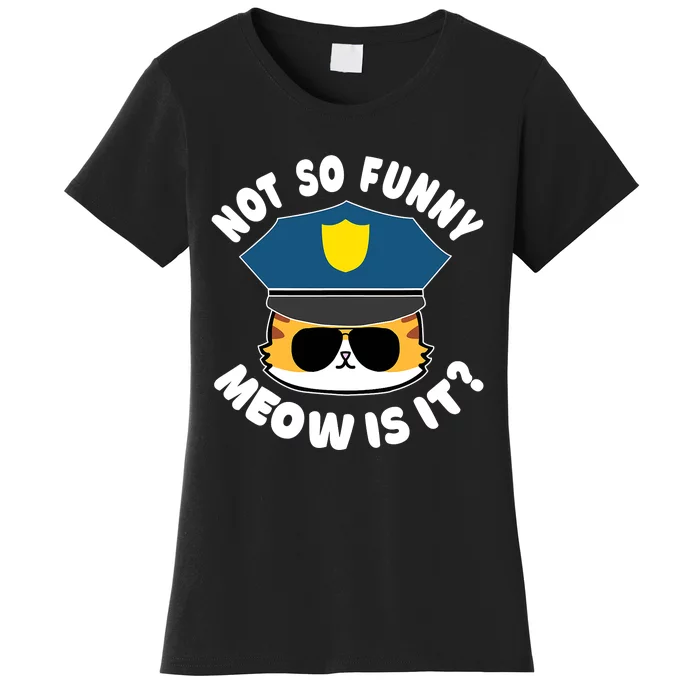 Super State Trooper Funny Cat Not So Funny Meow Is It Women's T-Shirt