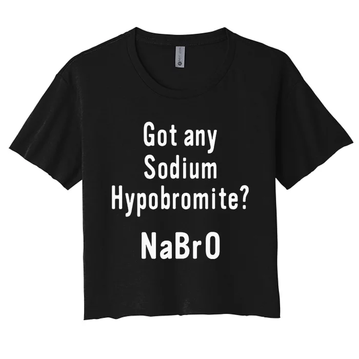 Scientist Science Teacher Got Any Sodium Hypobromite Women's Crop Top Tee