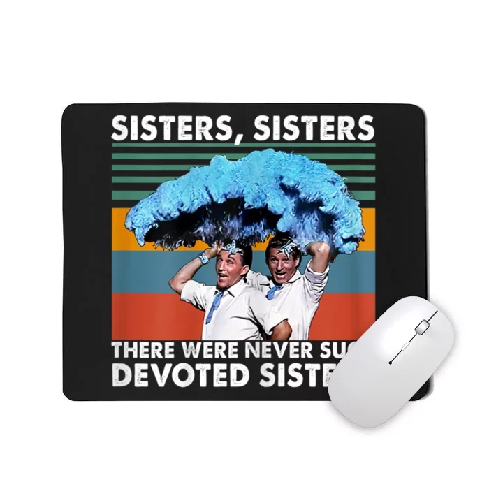 Sisters Sisters There Were Never Such Devoted Sisters Mousepad