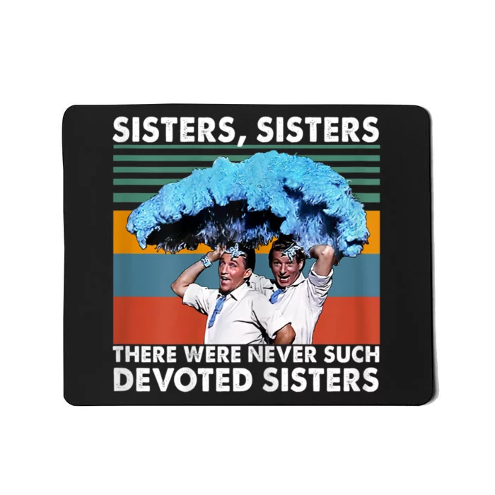 Sisters Sisters There Were Never Such Devoted Sisters Mousepad