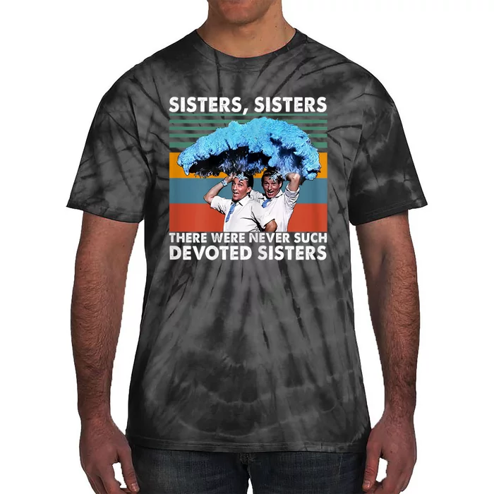 Sisters Sisters There Were Never Such Devoted Sisters Tie-Dye T-Shirt