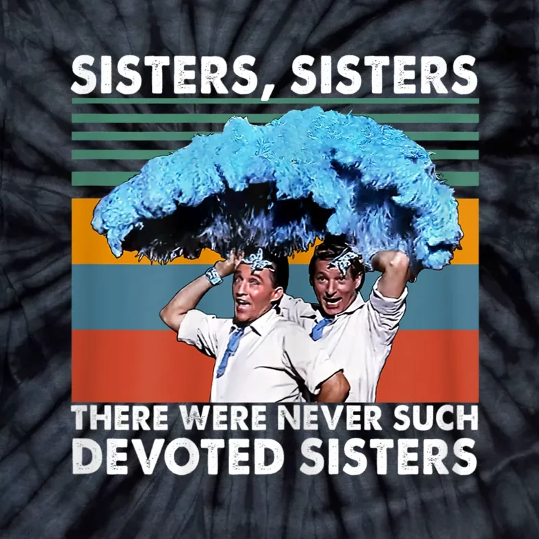 Sisters Sisters There Were Never Such Devoted Sisters Tie-Dye T-Shirt