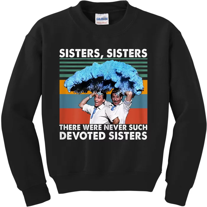 Sisters Sisters There Were Never Such Devoted Sisters Kids Sweatshirt