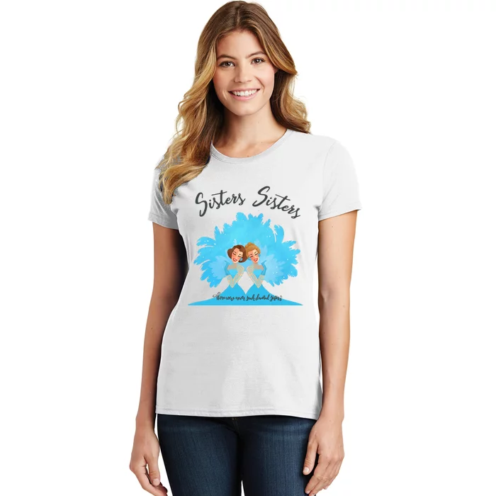 Sisters Sisters There Were Never Such Devoted Sisters Women's T-Shirt