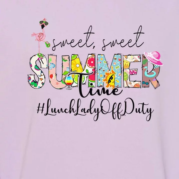 Sweet Summer Time Lunch Lady Off Duty Last Day Of School Garment-Dyed Sweatshirt