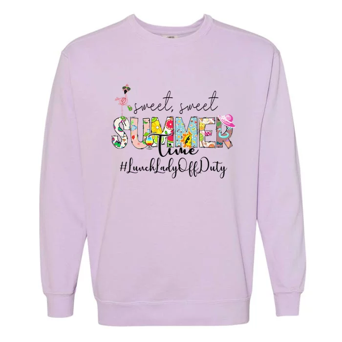 Sweet Summer Time Lunch Lady Off Duty Last Day Of School Garment-Dyed Sweatshirt