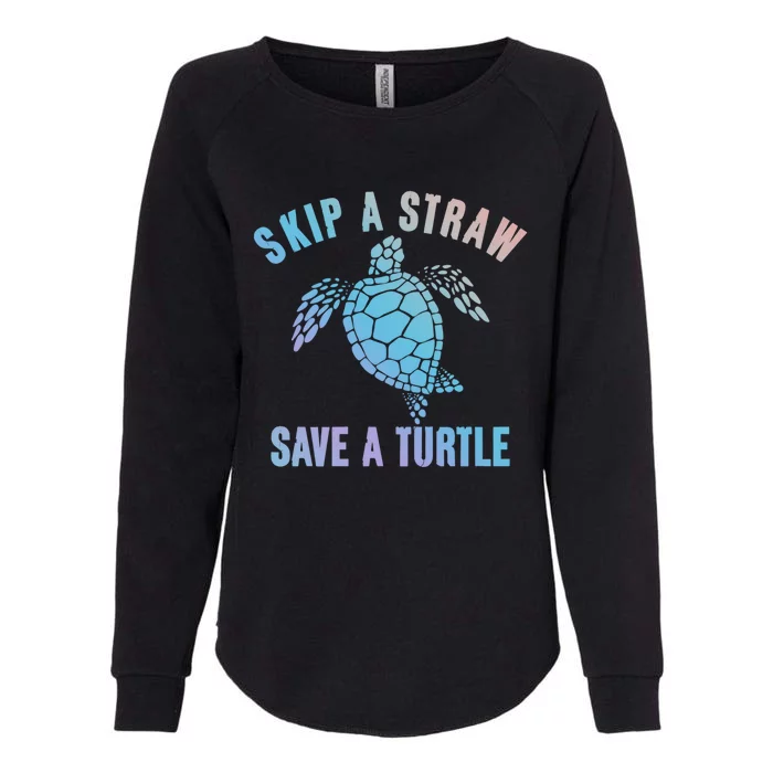 Save Sea Turtle Environt Gift Skip A Straw Save A Turtle Cute Gift Womens California Wash Sweatshirt