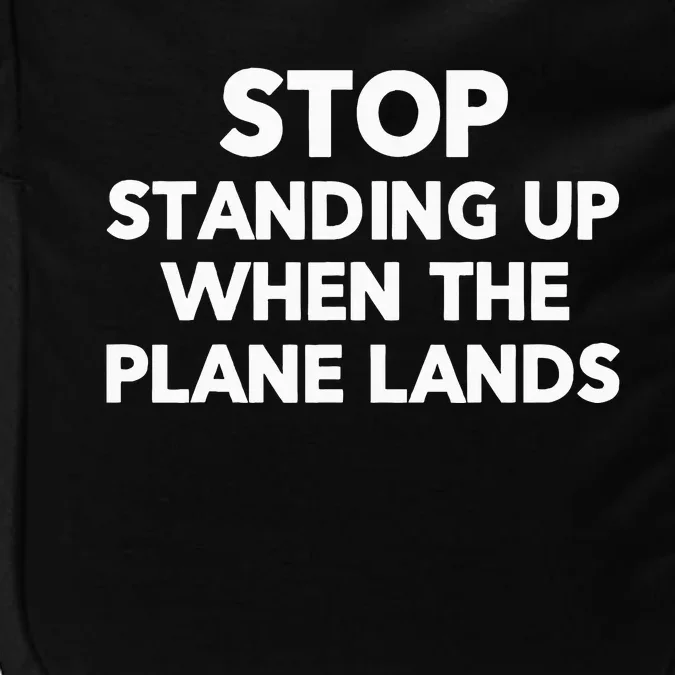 Stop Standing Up When The Plane Lands Airplane Travel Funny Impact Tech Backpack