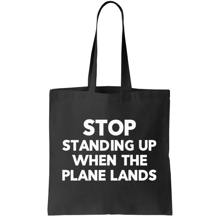 Stop Standing Up When The Plane Lands Airplane Travel Funny Tote Bag