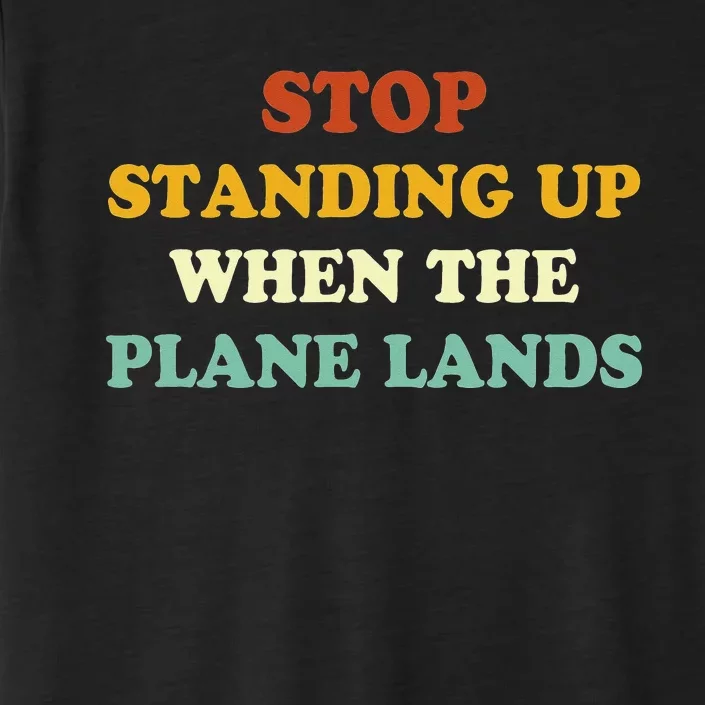 Stop Standing Up When The Plane Lands ChromaSoft Performance T-Shirt