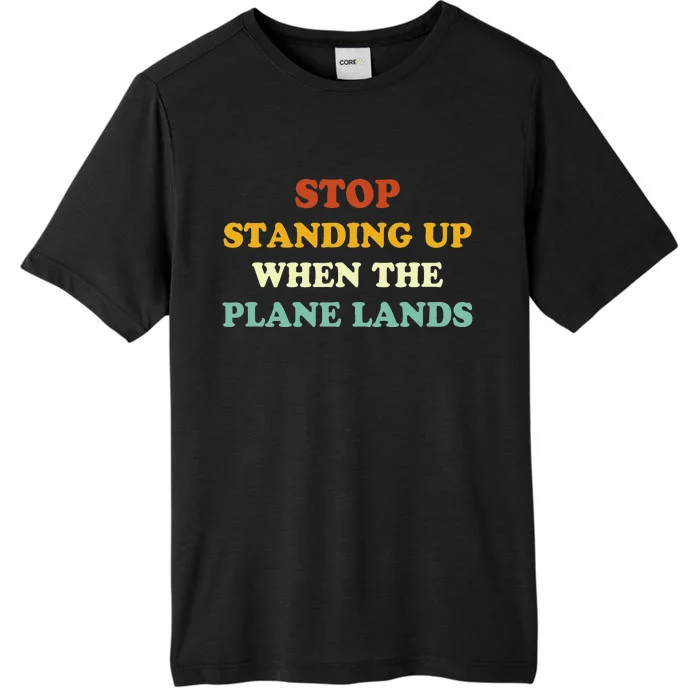 Stop Standing Up When The Plane Lands ChromaSoft Performance T-Shirt