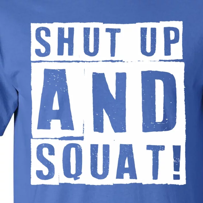 Squat Shut Up And Squat Shut And Squat Gym Rats Bodybuilders Gift Tall T-Shirt