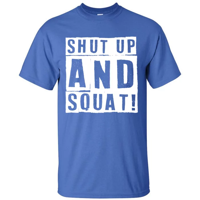 Squat Shut Up And Squat Shut And Squat Gym Rats Bodybuilders Gift Tall T-Shirt