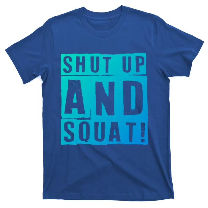 Squat Shut Up And Squat Shut And Squat Gym Rats Bodybuilders Gift T-Shirt