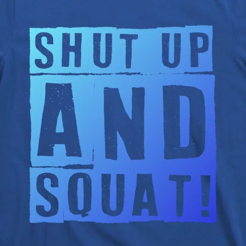 Squat Shut Up And Squat Shut And Squat Gym Rats Bodybuilders Gift T-Shirt