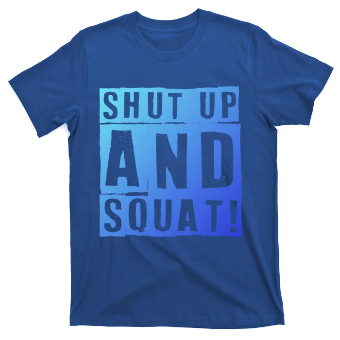 Squat Shut Up And Squat Shut And Squat Gym Rats Bodybuilders Gift T-Shirt