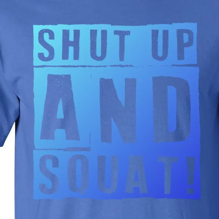 Squat Shut Up And Squat Shut And Squat Gym Rats Bodybuilders Gift Tall T-Shirt