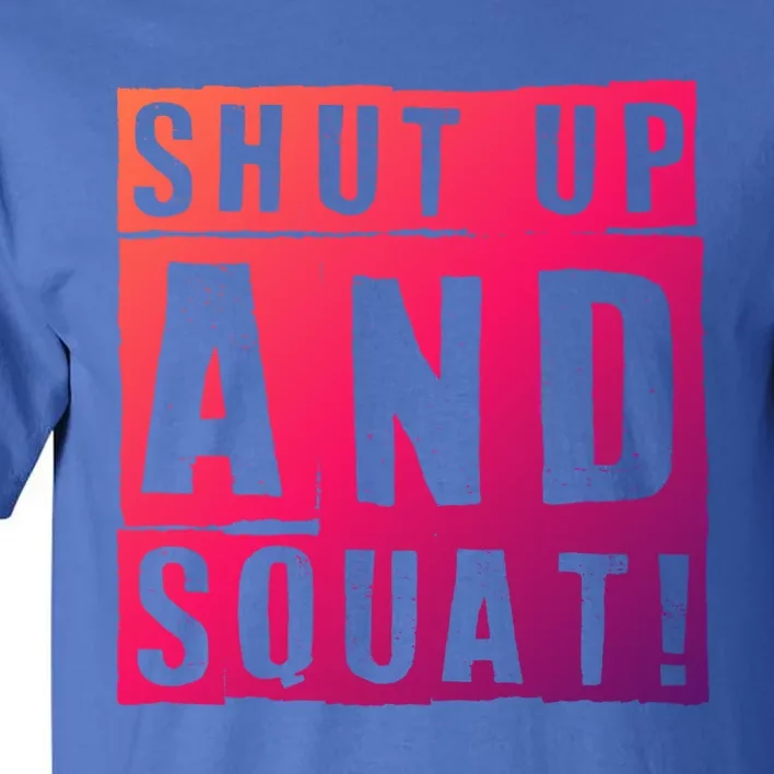 Squat Shut Up And Squat Shut And Squat Gym Rats Bodybuilders Gift Tall T-Shirt