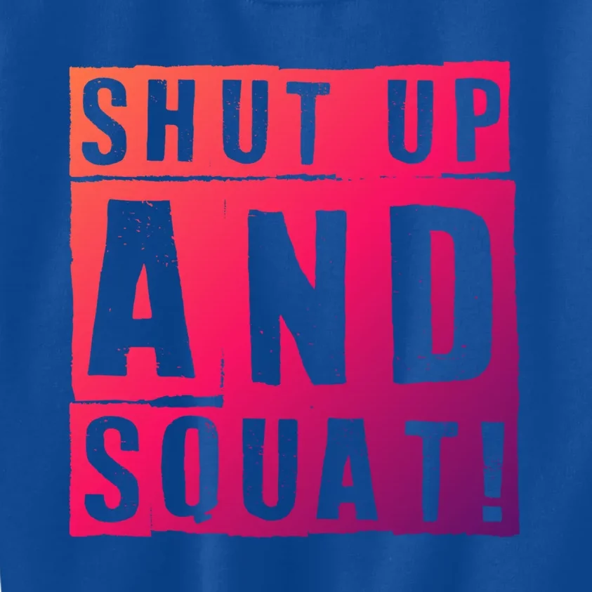 Squat Shut Up And Squat Shut And Squat Gym Rats Bodybuilders Gift Kids Sweatshirt