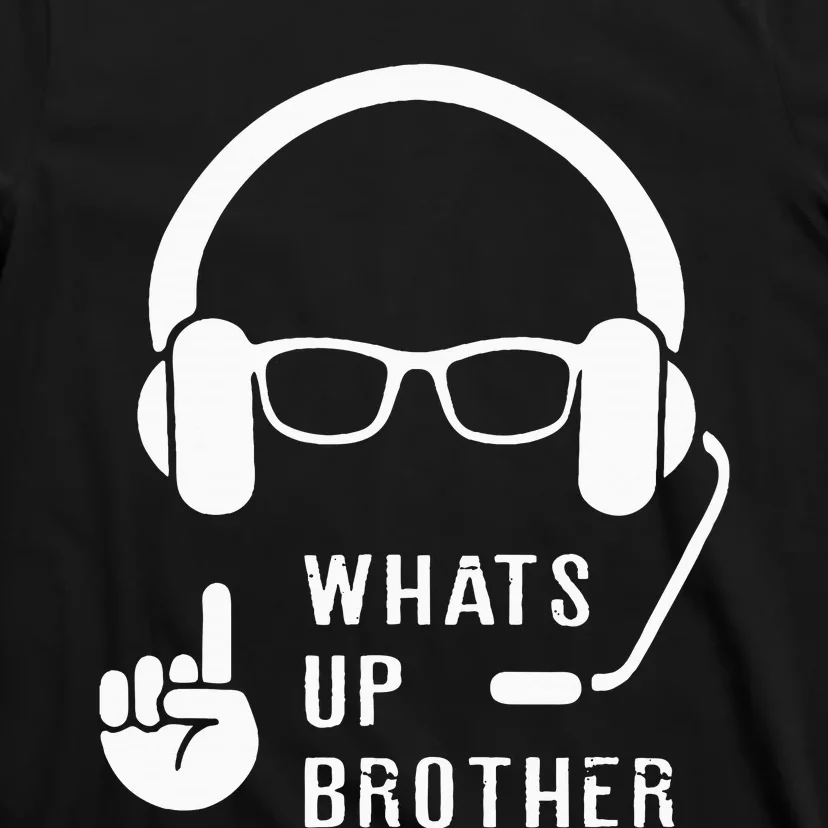 Sketch Streamer Whats Up Brother T-Shirt