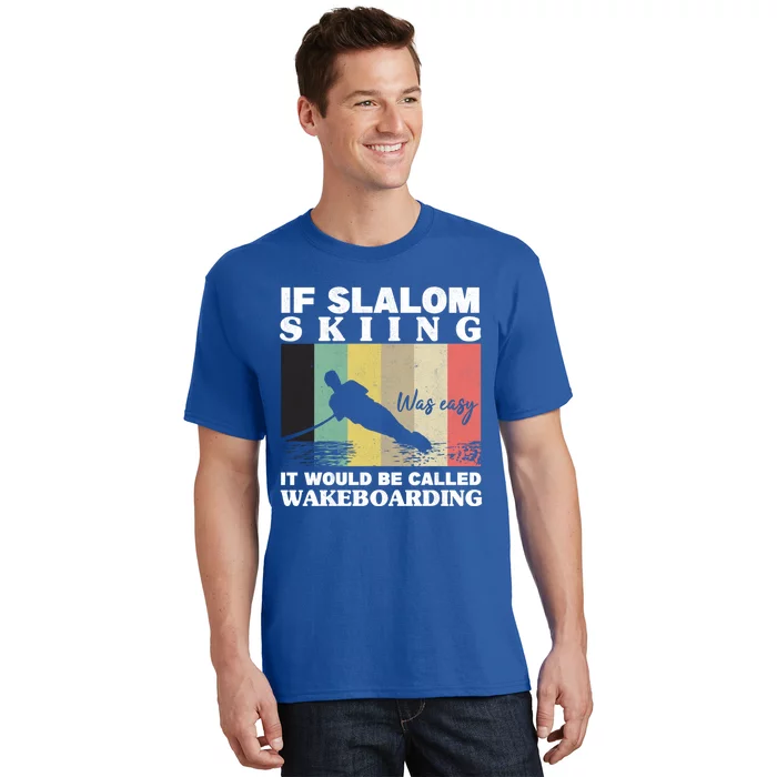 Slalom Skiing Was Easy Wakeboarding Athletes Water Skiing Cool Gift T-Shirt