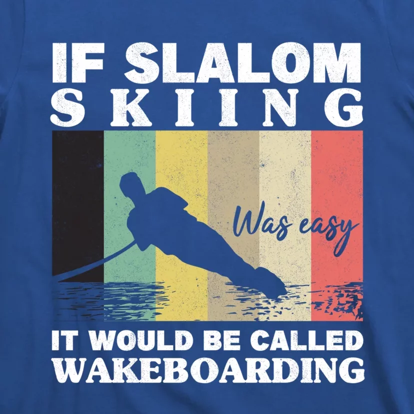 Slalom Skiing Was Easy Wakeboarding Athletes Water Skiing Cool Gift T-Shirt