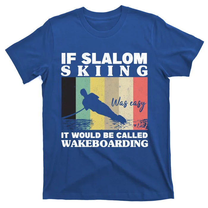 Slalom Skiing Was Easy Wakeboarding Athletes Water Skiing Cool Gift T-Shirt