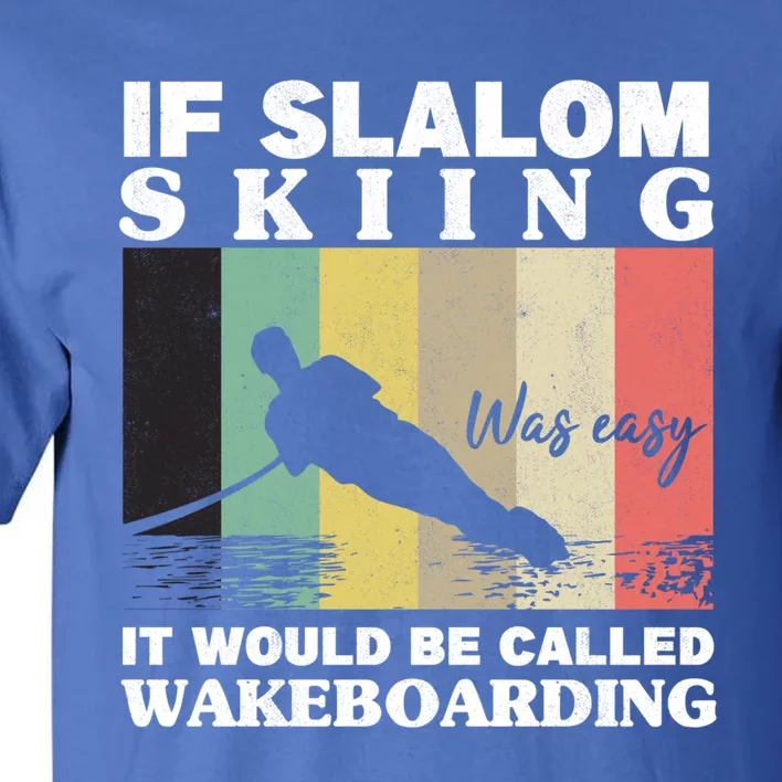 Slalom Skiing Was Easy Wakeboarding Athletes Water Skiing Cool Gift Tall T-Shirt