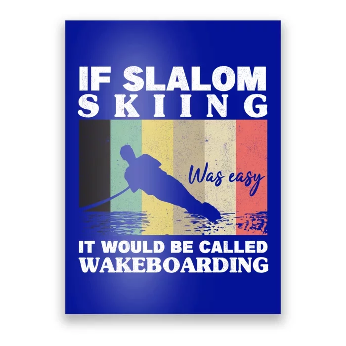 Slalom Skiing Was Easy Wakeboarding Athletes Water Skiing Cool Gift Poster