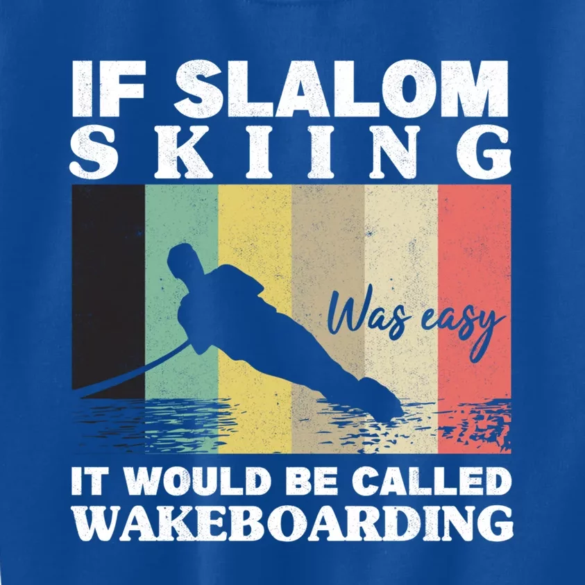 Slalom Skiing Was Easy Wakeboarding Athletes Water Skiing Cool Gift Kids Sweatshirt