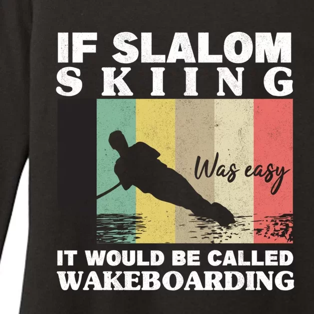 Slalom Skiing Was Easy Wakeboarding Athletes Water Skiing Gift Womens CVC Long Sleeve Shirt