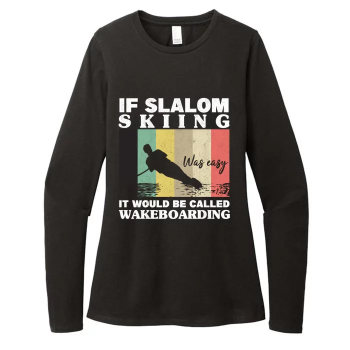 Slalom Skiing Was Easy Wakeboarding Athletes Water Skiing Gift Womens CVC Long Sleeve Shirt