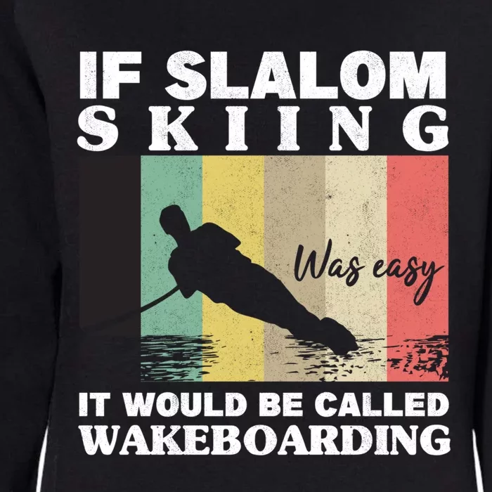 Slalom Skiing Was Easy Wakeboarding Athletes Water Skiing Gift Womens California Wash Sweatshirt