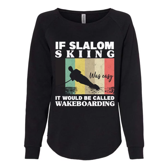 Slalom Skiing Was Easy Wakeboarding Athletes Water Skiing Gift Womens California Wash Sweatshirt