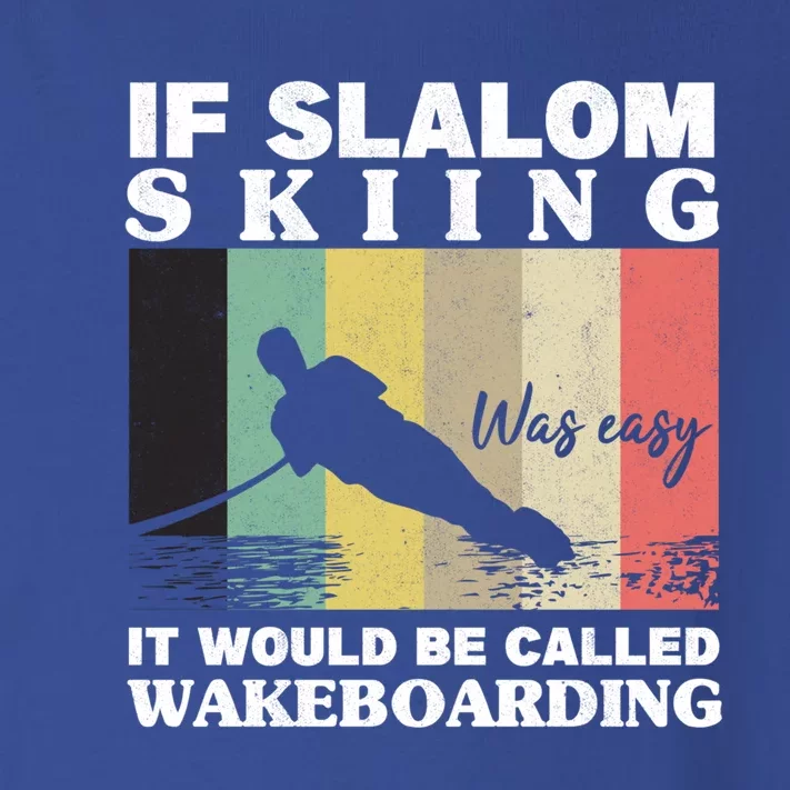 Slalom Skiing Was Easy Wakeboarding Athletes Water Skiing Gift Toddler Long Sleeve Shirt