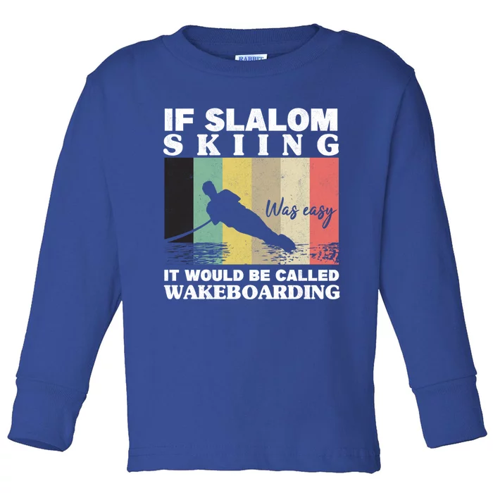 Slalom Skiing Was Easy Wakeboarding Athletes Water Skiing Gift Toddler Long Sleeve Shirt