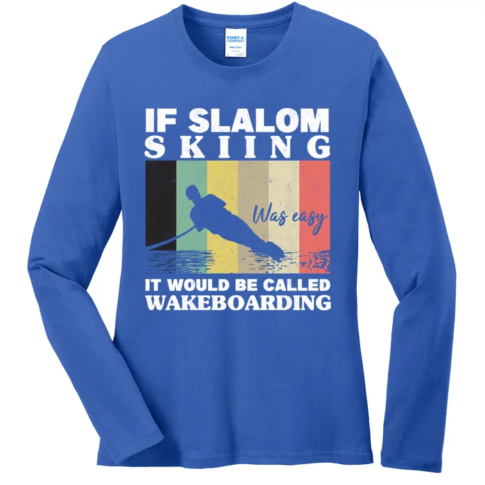 Slalom Skiing Was Easy Wakeboarding Athletes Water Skiing Gift Ladies Long Sleeve Shirt