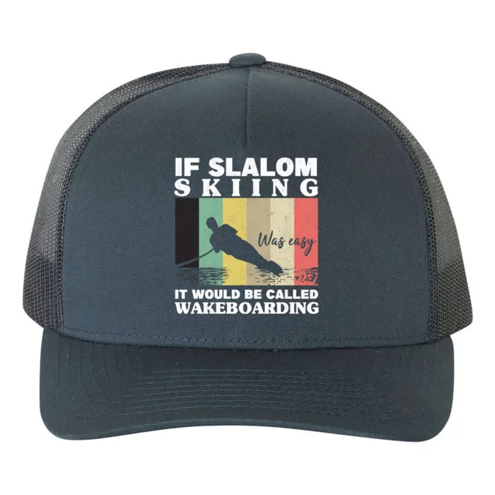 Slalom Skiing Was Easy Wakeboarding Athletes Water Skiing Gift Yupoong Adult 5-Panel Trucker Hat