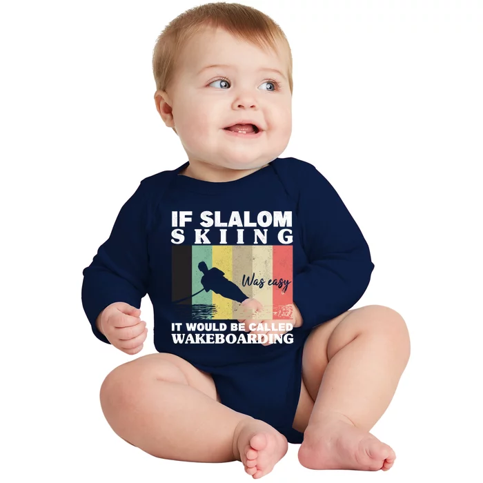 Slalom Skiing Was Easy Wakeboarding Athletes Water Skiing Gift Baby Long Sleeve Bodysuit