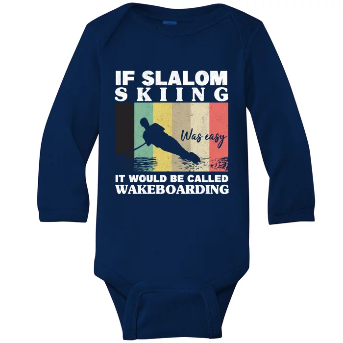 Slalom Skiing Was Easy Wakeboarding Athletes Water Skiing Gift Baby Long Sleeve Bodysuit